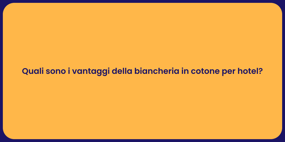 Quali sono i vantaggi della biancheria in cotone per hotel?