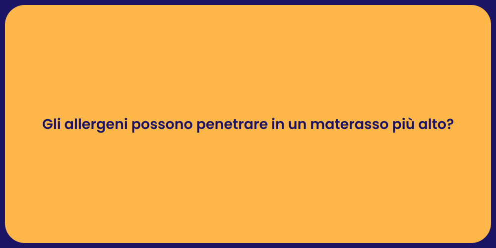 Gli allergeni possono penetrare in un materasso più alto?