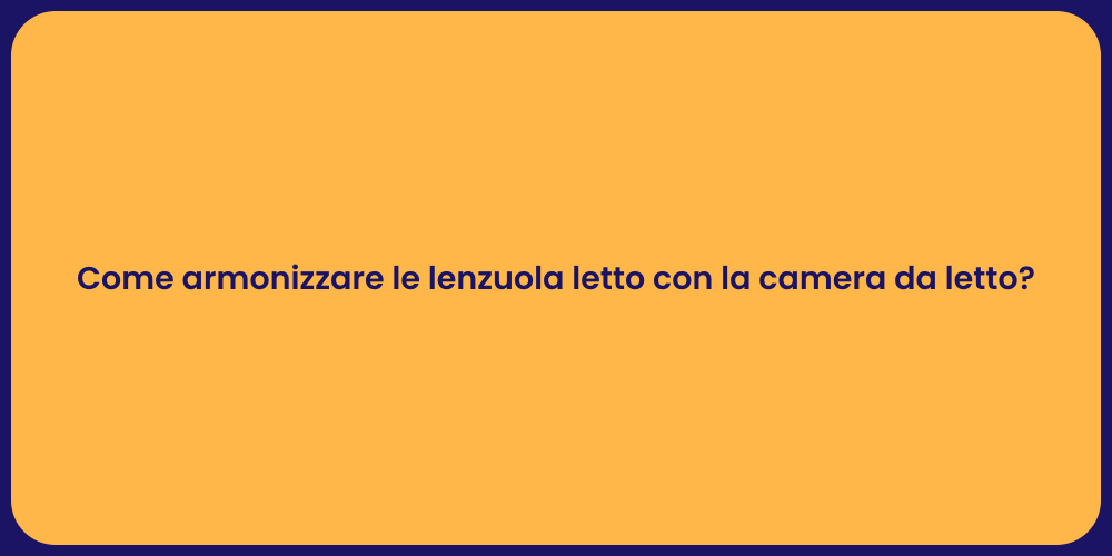 Come armonizzare le lenzuola letto con la camera da letto?