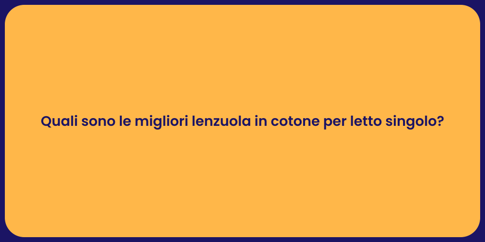 Quali sono le migliori lenzuola in cotone per letto singolo?
