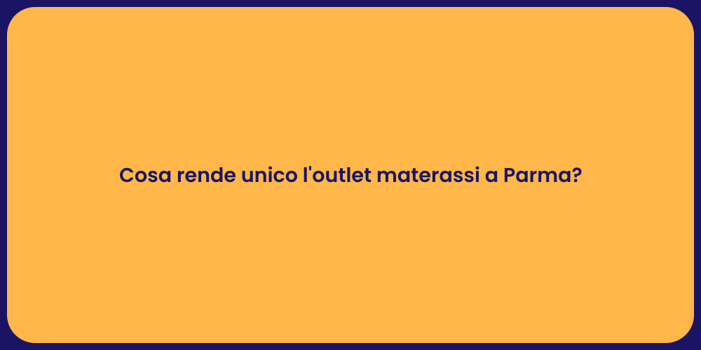 Cosa rende unico l'outlet materassi a Parma?