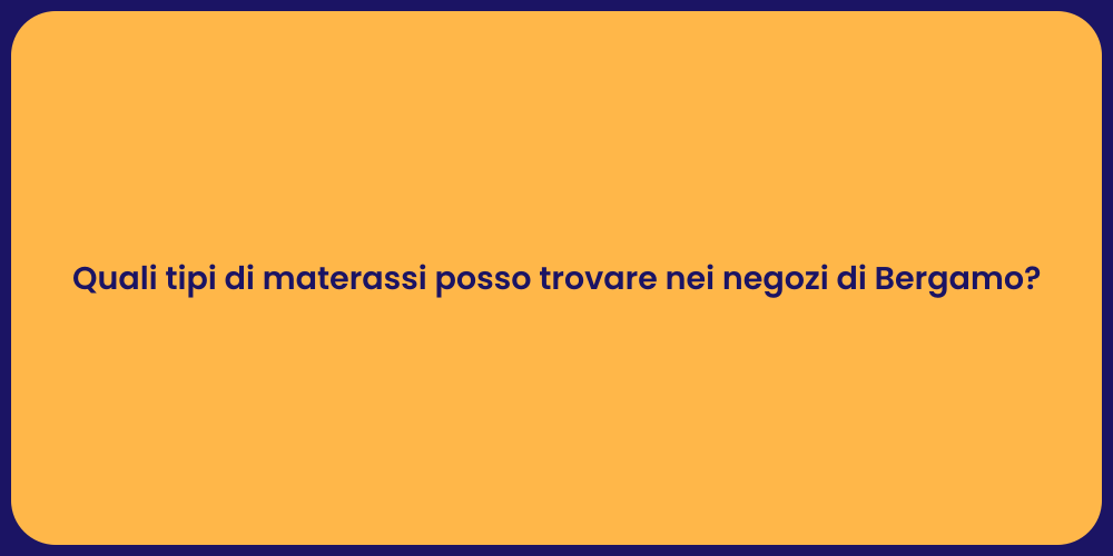 Quali tipi di materassi posso trovare nei negozi di Bergamo?