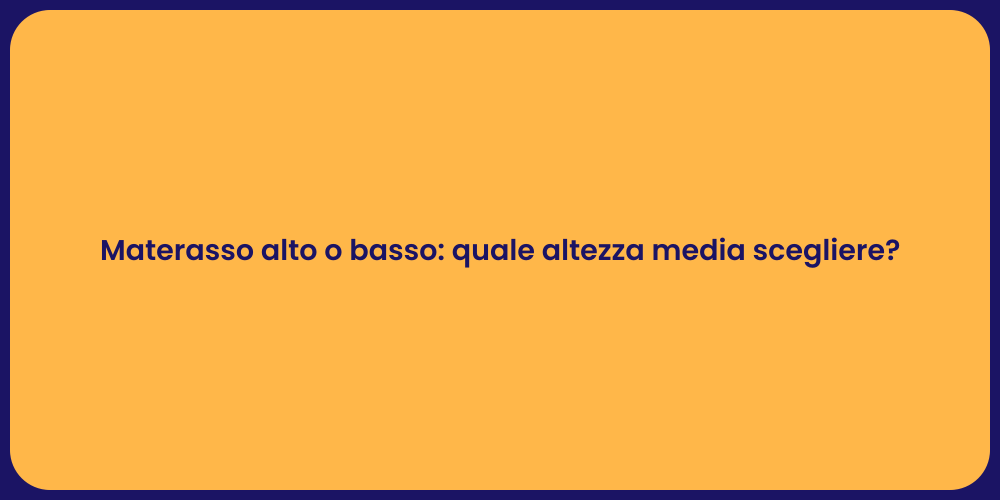 Materasso alto o basso: quale altezza media scegliere?