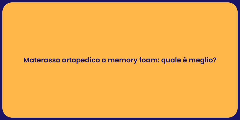 Materasso ortopedico o memory foam: quale è meglio?