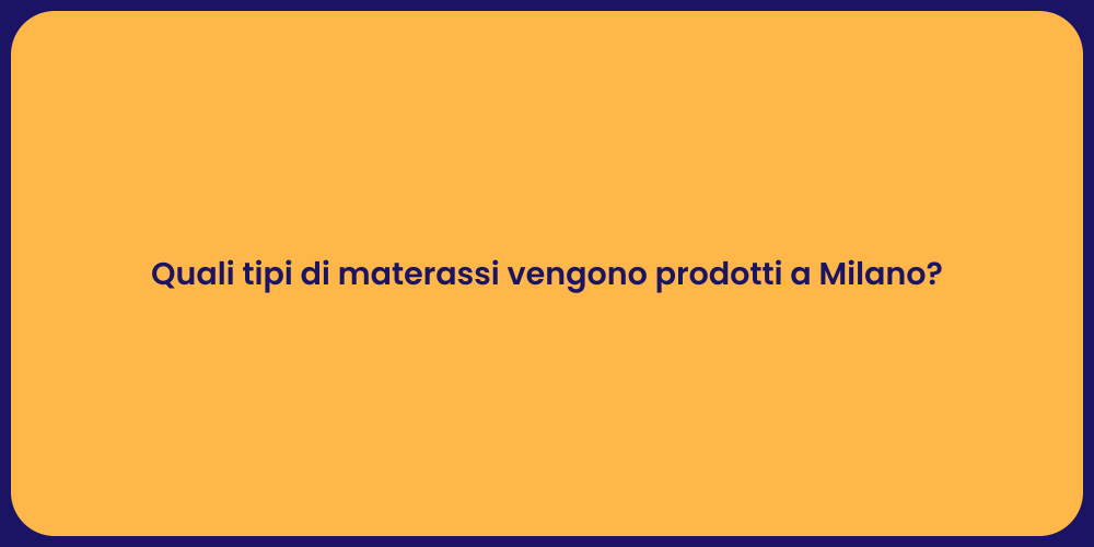 Quali tipi di materassi vengono prodotti a Milano?