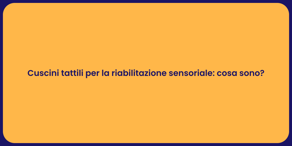 Cuscini tattili per la riabilitazione sensoriale: cosa sono?