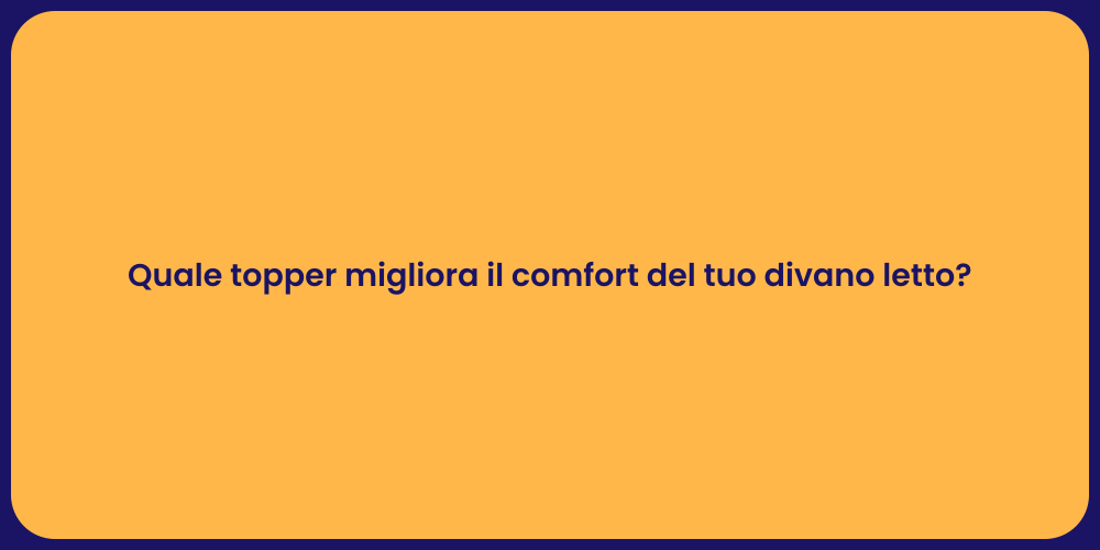 Quale topper migliora il comfort del tuo divano letto?