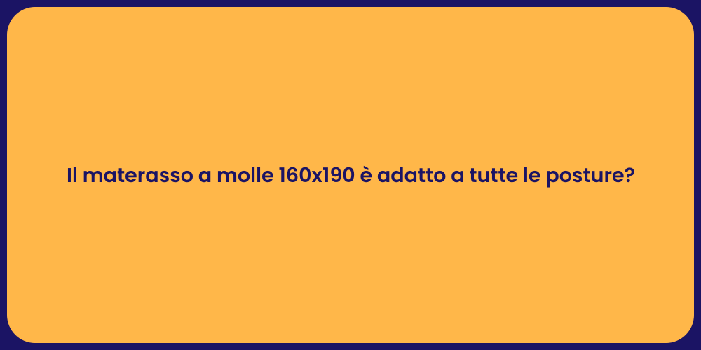 Il materasso a molle 160x190 è adatto a tutte le posture?