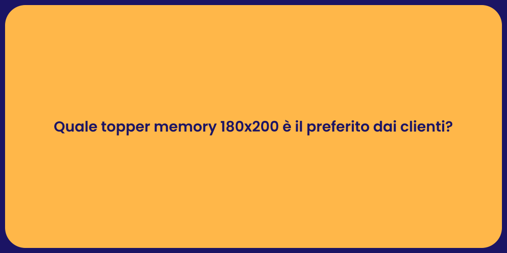 Quale topper memory 180x200 è il preferito dai clienti?