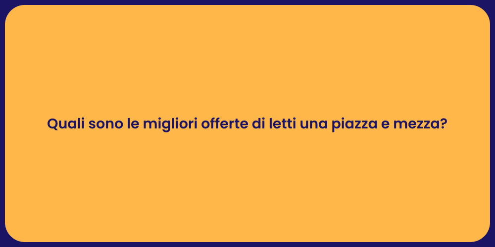 Quali sono le migliori offerte di letti una piazza e mezza?