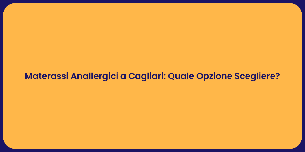 Materassi Anallergici a Cagliari: Quale Opzione Scegliere?