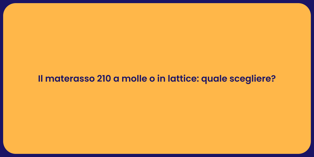 Il materasso 210 a molle o in lattice: quale scegliere?