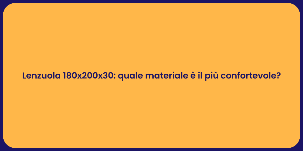 Lenzuola 180x200x30: quale materiale è il più confortevole?