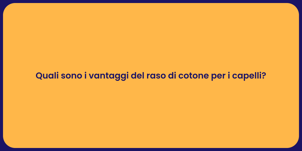 Quali sono i vantaggi del raso di cotone per i capelli?