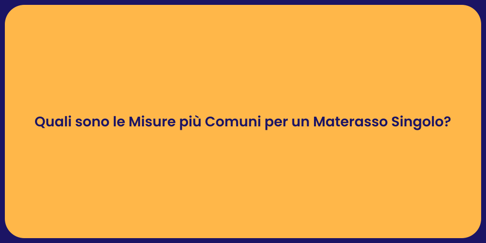 Quali sono le Misure più Comuni per un Materasso Singolo?