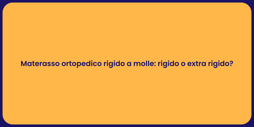 Materasso ortopedico rigido a molle: rigido o extra rigido?