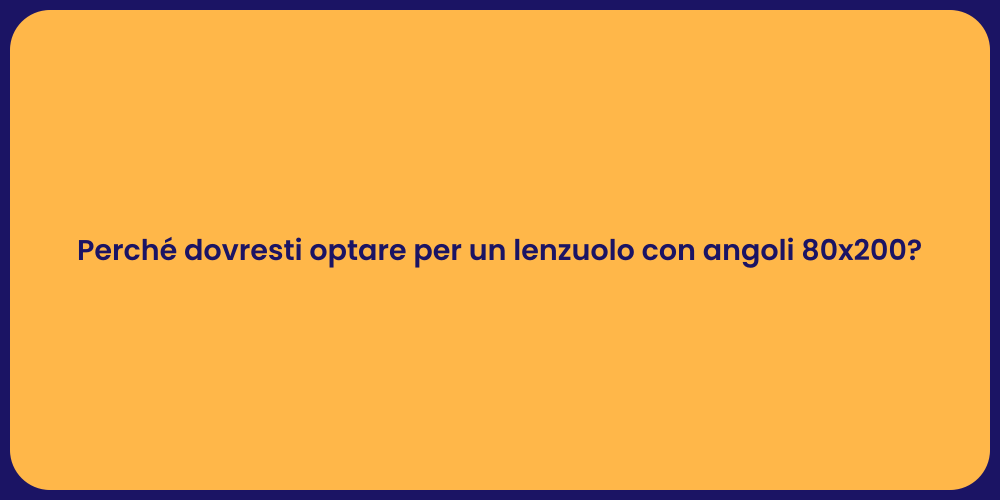 Perché dovresti optare per un lenzuolo con angoli 80x200?