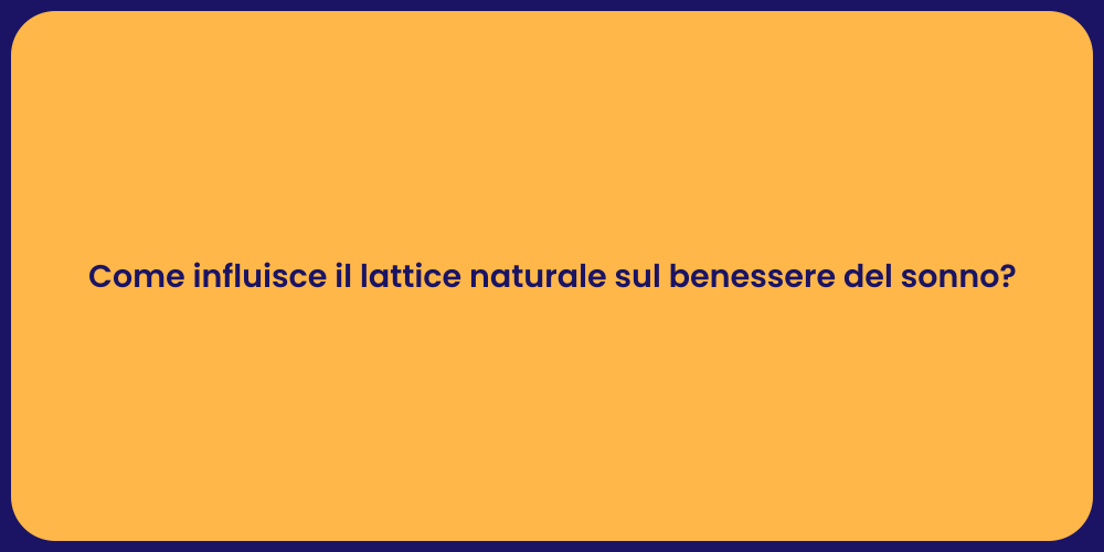 Come influisce il lattice naturale sul benessere del sonno?