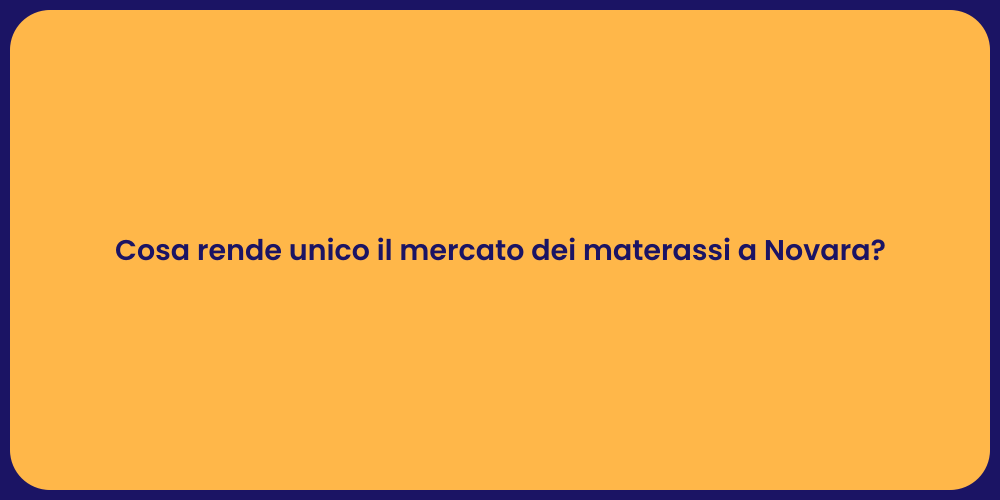 Cosa rende unico il mercato dei materassi a Novara?