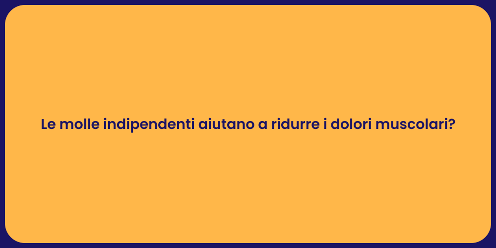 Le molle indipendenti aiutano a ridurre i dolori muscolari?