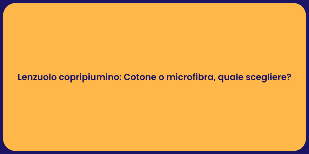 Lenzuolo copripiumino: Cotone o microfibra, quale scegliere?