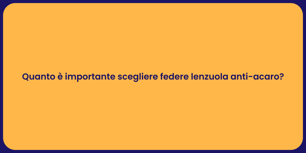 Quanto è importante scegliere federe lenzuola anti-acaro?