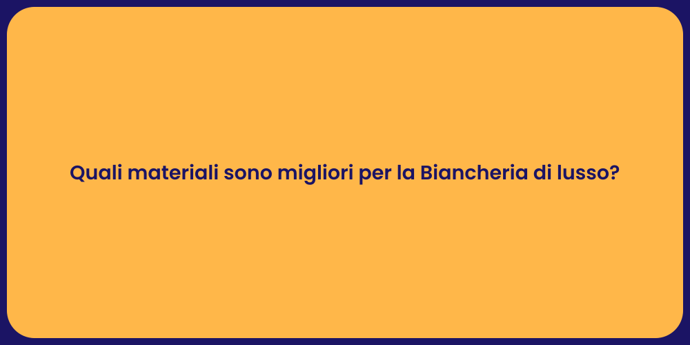 Quali materiali sono migliori per la Biancheria di lusso?