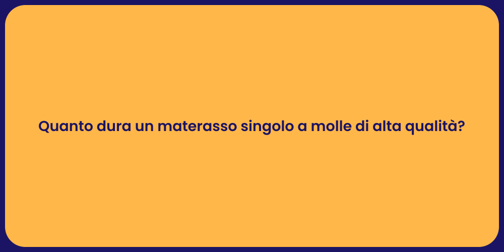 Quanto dura un materasso singolo a molle di alta qualità?