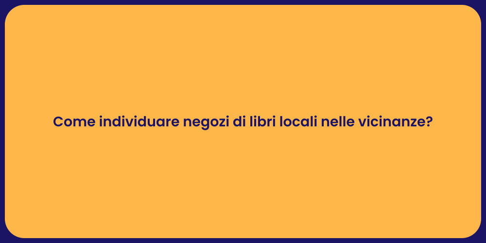 Come individuare negozi di libri locali nelle vicinanze?