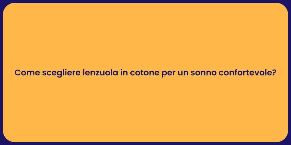 Come scegliere lenzuola in cotone per un sonno confortevole?