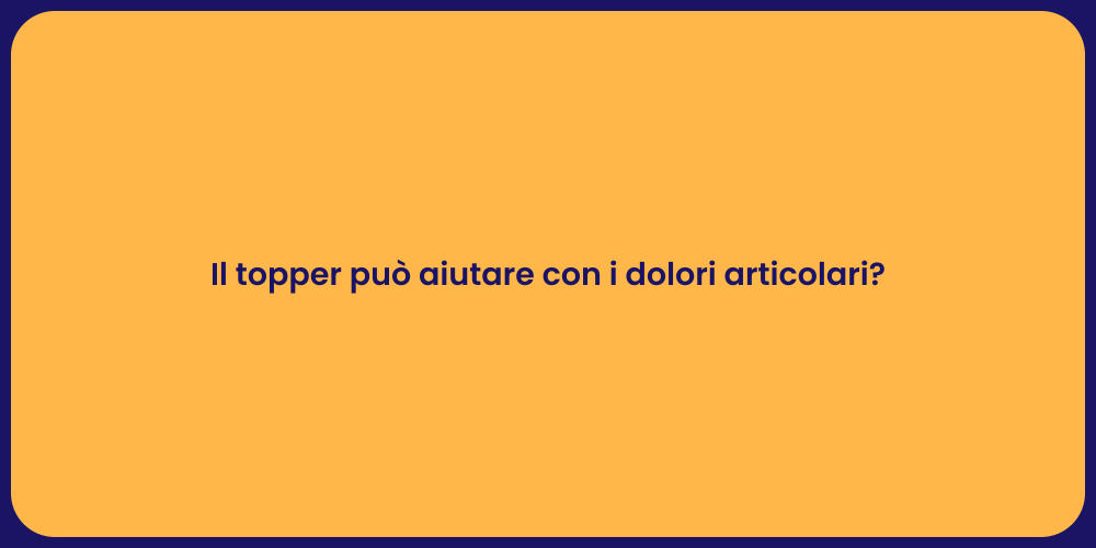 Il topper può aiutare con i dolori articolari?