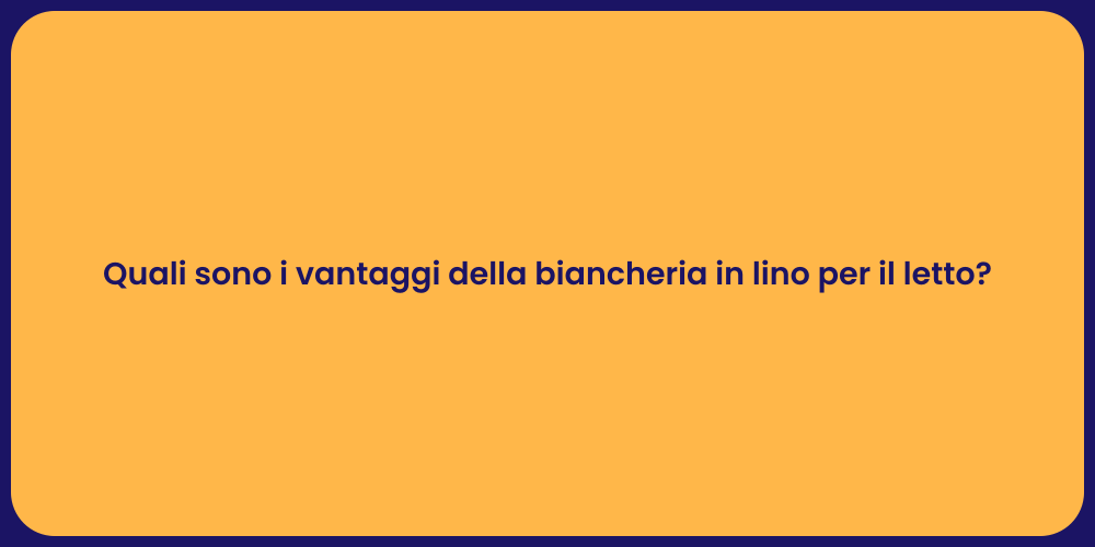 Quali sono i vantaggi della biancheria in lino per il letto?