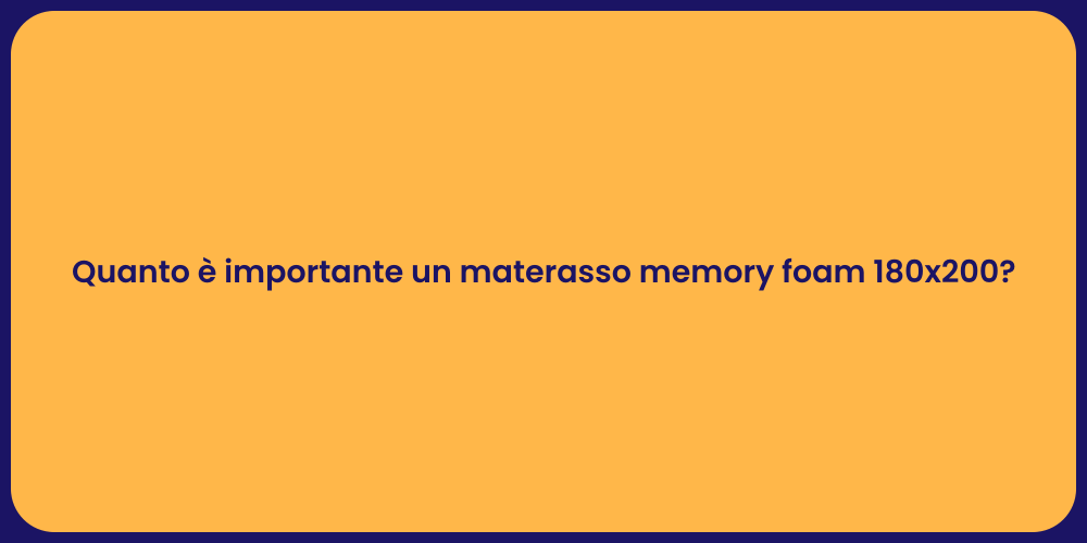 Quanto è importante un materasso memory foam 180x200?