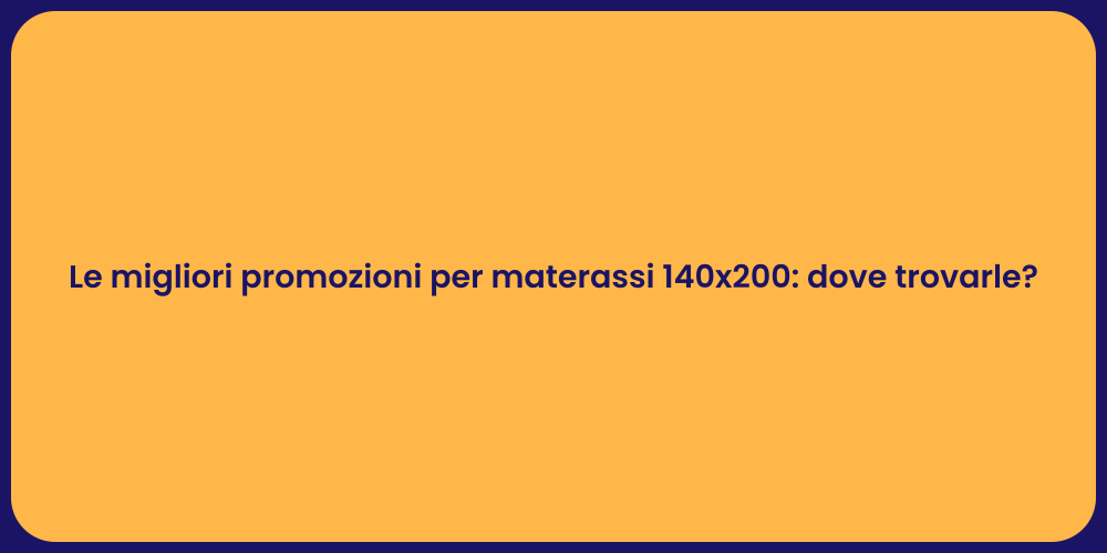 Le migliori promozioni per materassi 140x200: dove trovarle?