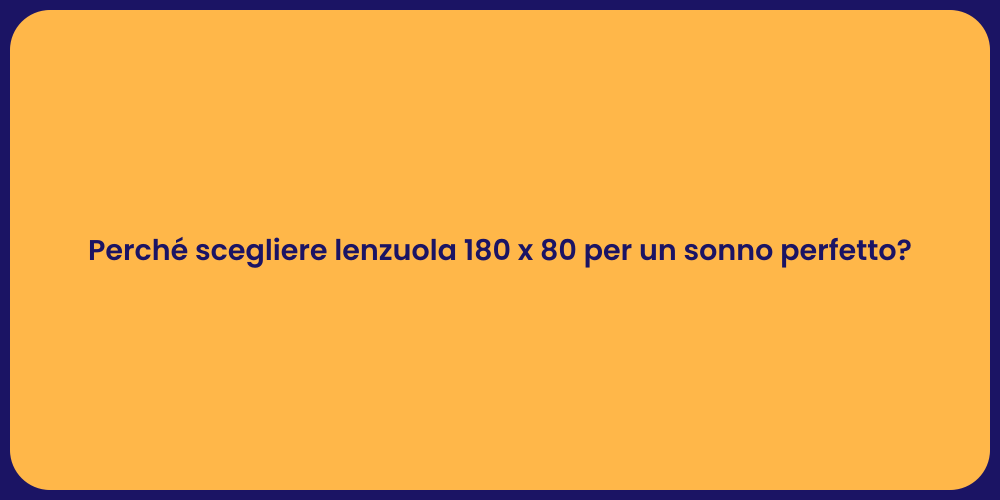 Perché scegliere lenzuola 180 x 80 per un sonno perfetto?