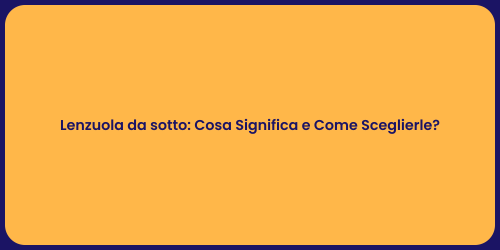 Lenzuola da sotto: Cosa Significa e Come Sceglierle?