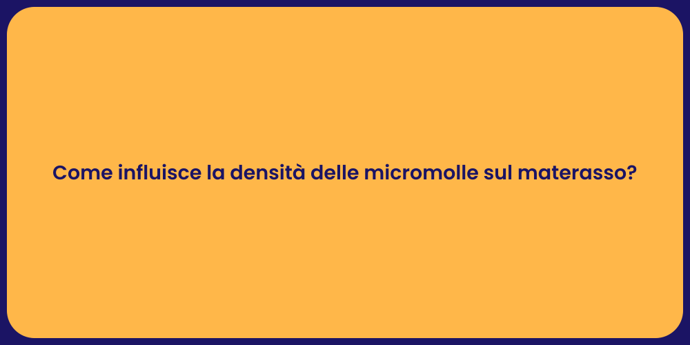 Come influisce la densità delle micromolle sul materasso?