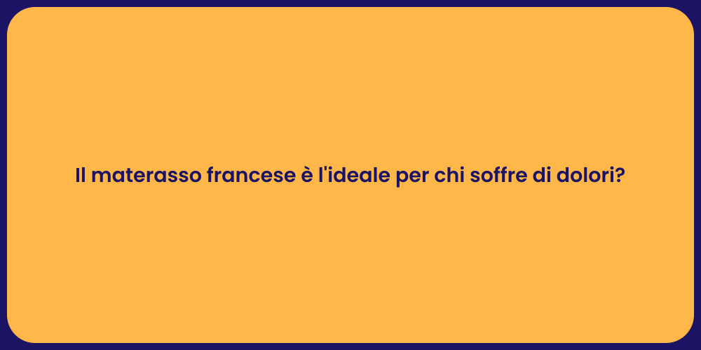 Il materasso francese è l'ideale per chi soffre di dolori?