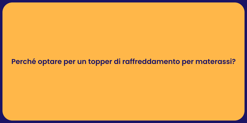 Perché optare per un topper di raffreddamento per materassi?