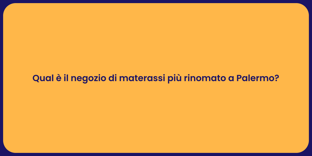 Qual è il negozio di materassi più rinomato a Palermo?