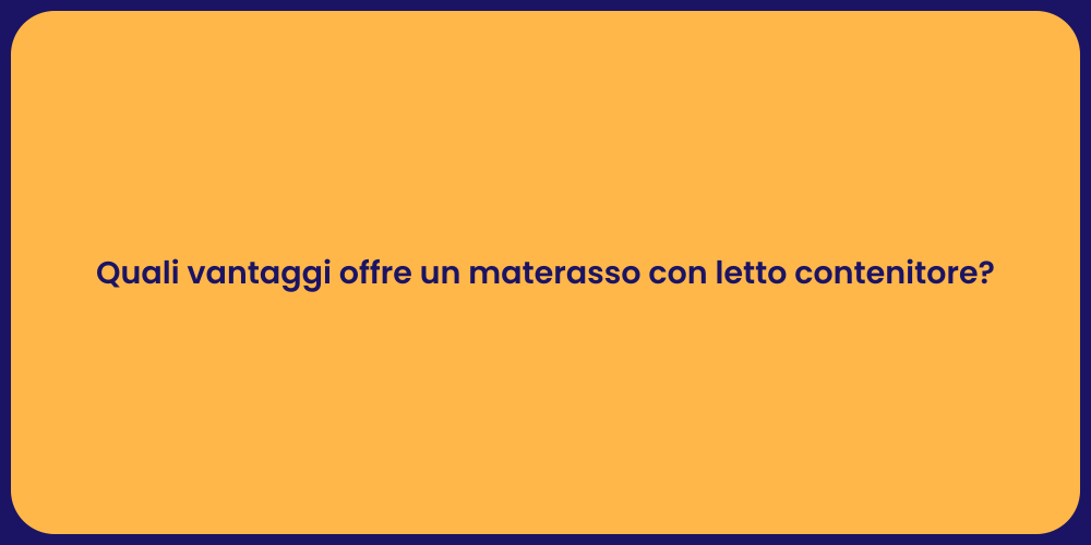 Quali vantaggi offre un materasso con letto contenitore?