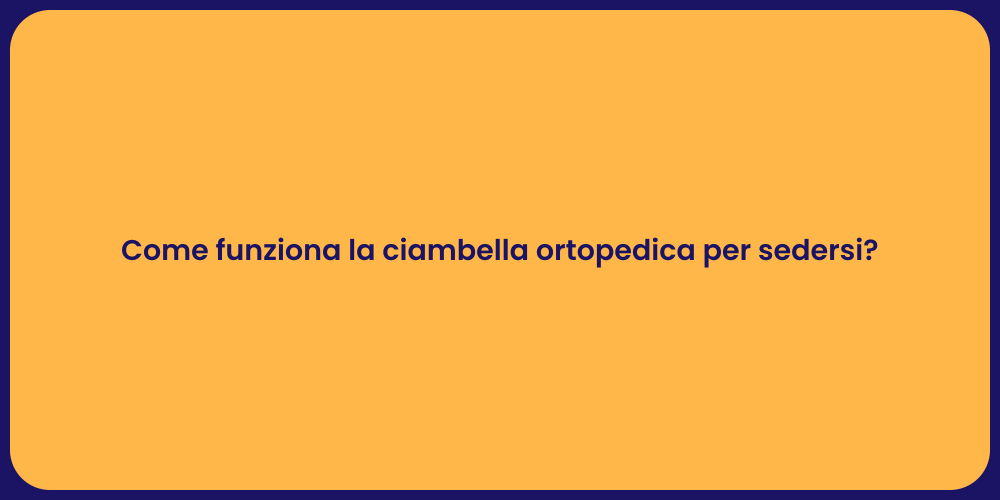 Come funziona la ciambella ortopedica per sedersi?