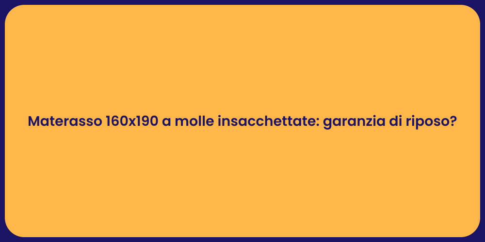 Materasso 160x190 a molle insacchettate: garanzia di riposo?
