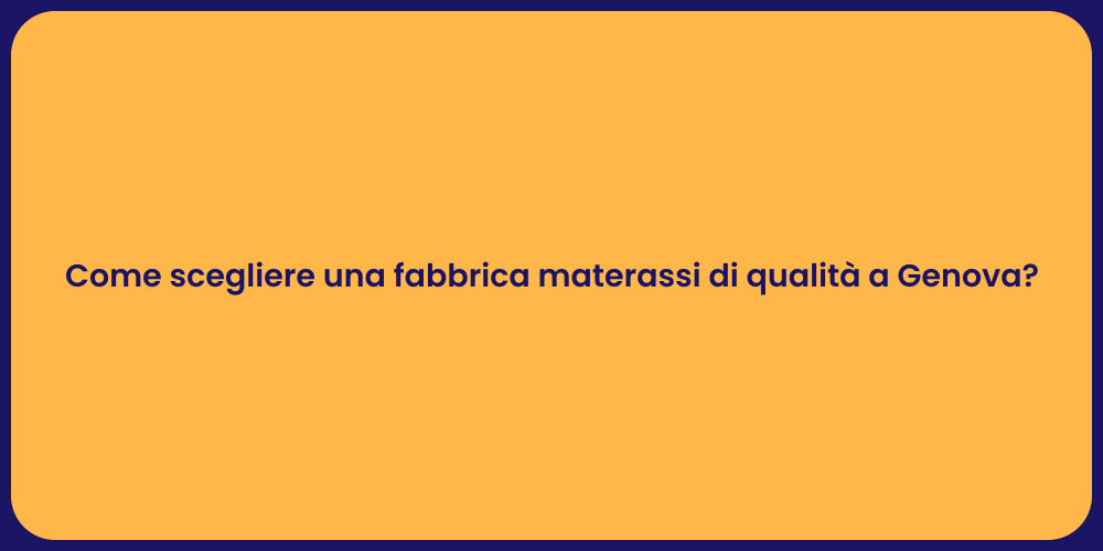 Come scegliere una fabbrica materassi di qualità a Genova?