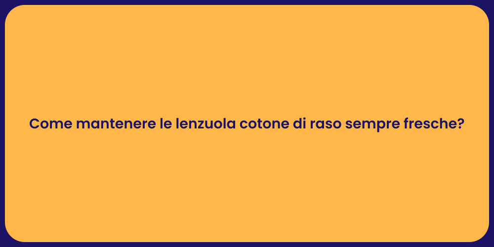 Come mantenere le lenzuola cotone di raso sempre fresche?