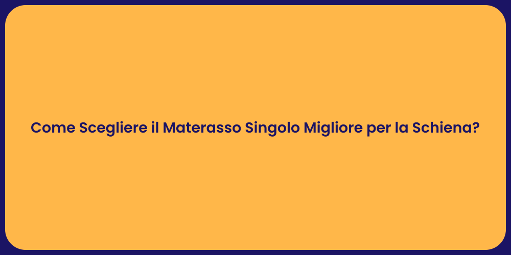 Come Scegliere il Materasso Singolo Migliore per la Schiena?