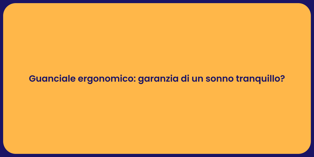 Guanciale ergonomico: garanzia di un sonno tranquillo?