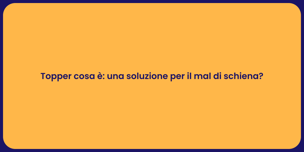 Topper cosa è: una soluzione per il mal di schiena?