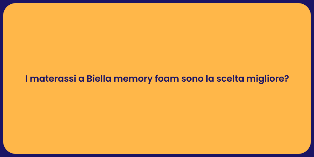 I materassi a Biella memory foam sono la scelta migliore?
