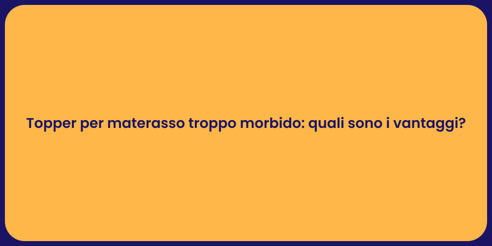 Topper per materasso troppo morbido: quali sono i vantaggi?